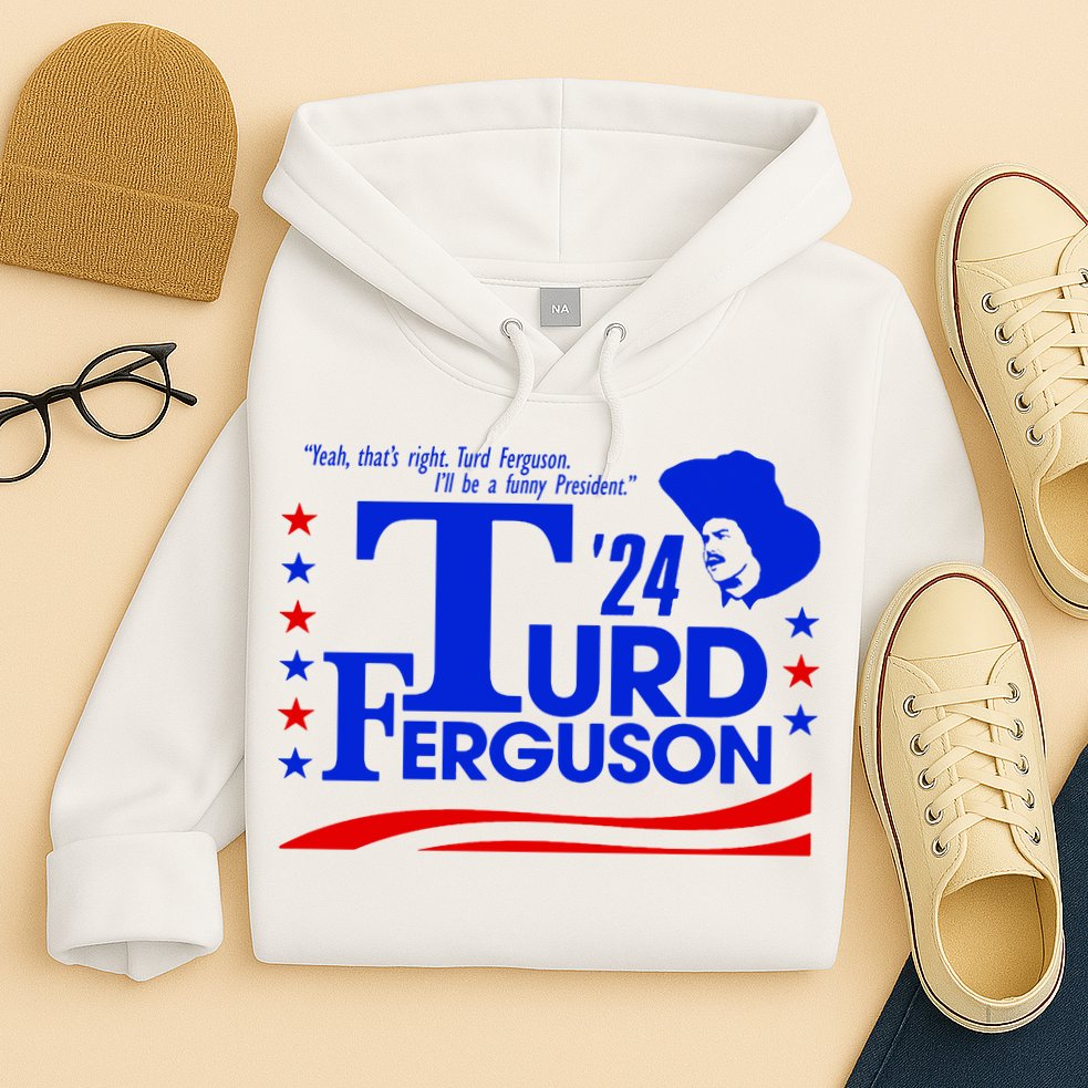 Turd Ferguson For President Election 2024 Hoodie
