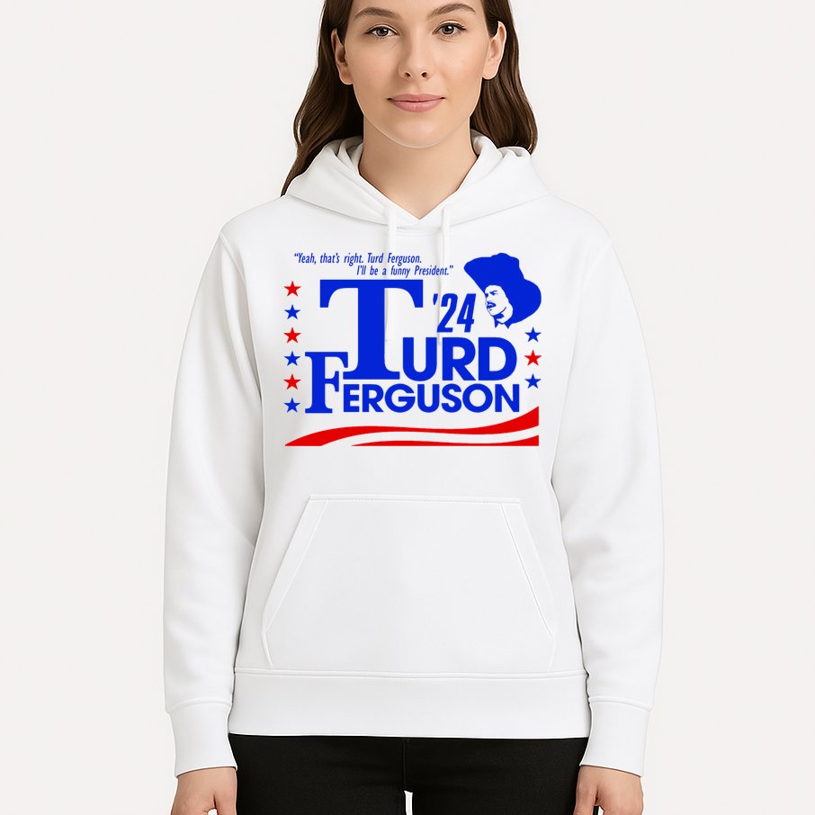 Turd Ferguson For President Election 2024 Hoodie