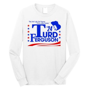 Turd Ferguson For President Election 2024 Long Sleeve Shirt