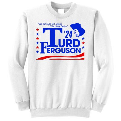 Turd Ferguson For President Election 2024 Sweatshirt