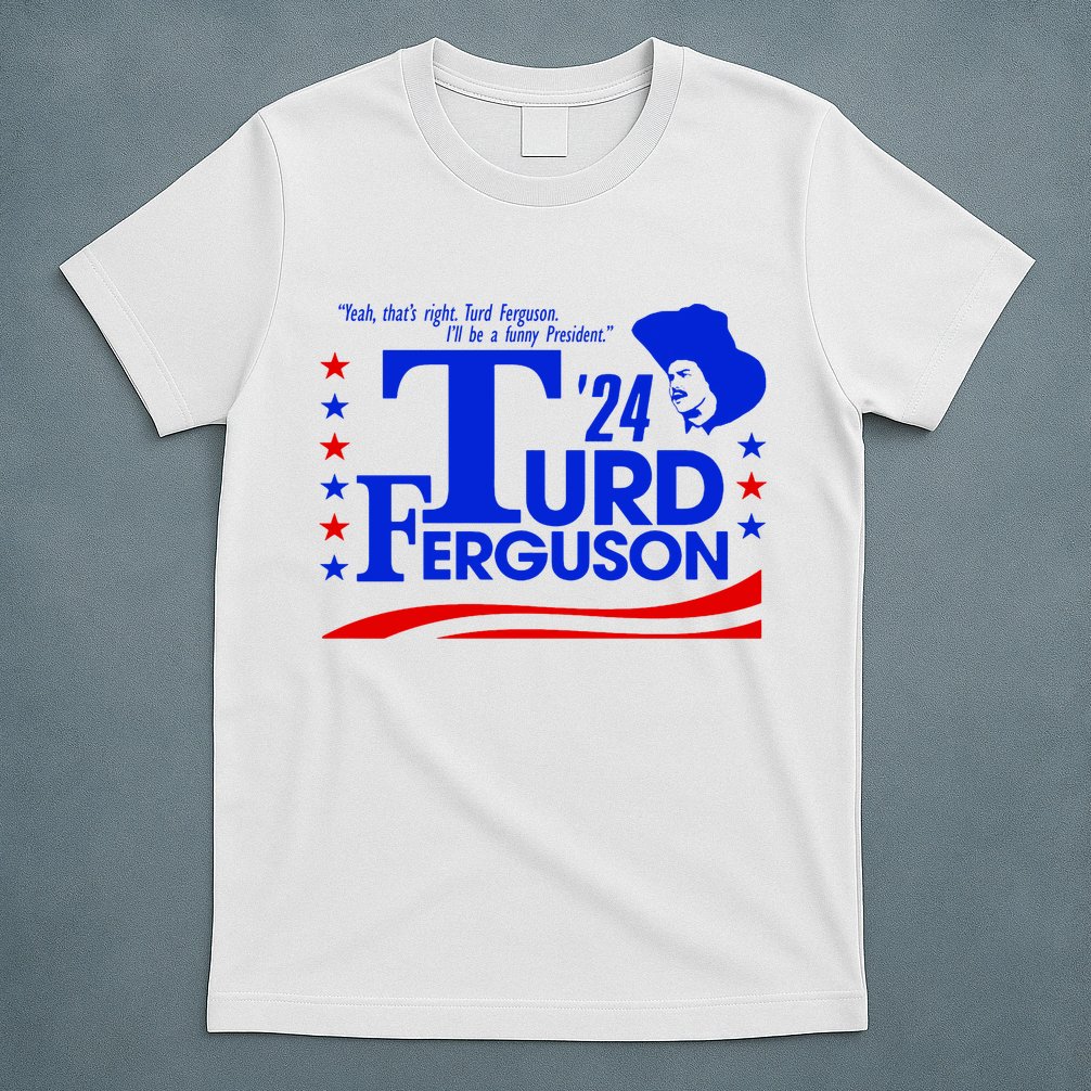 Turd Ferguson For President Election 2024 T-Shirt
