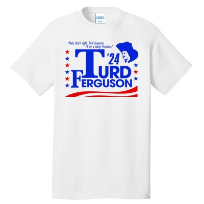 Turd Ferguson For President Election 2024 Tall T-Shirt