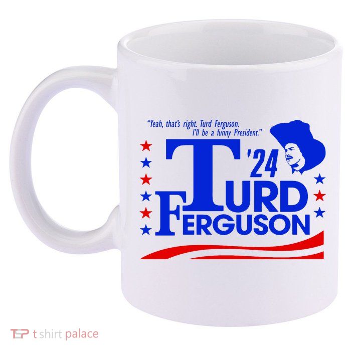 Turd Ferguson For President Election 2024 11oz C Handle Ceramic Mug