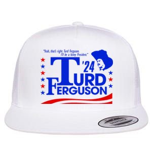 Turd Ferguson For President Election 2024 Flat Bill Trucker Hat