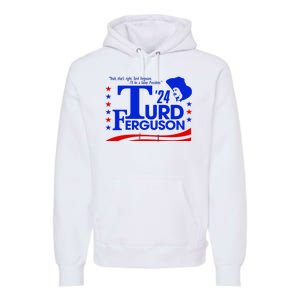 Turd Ferguson For President Election 2024 Premium Hoodie