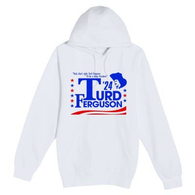 Turd Ferguson For President Election 2024 Premium Pullover Hoodie