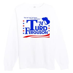 Turd Ferguson For President Election 2024 Premium Crewneck Sweatshirt