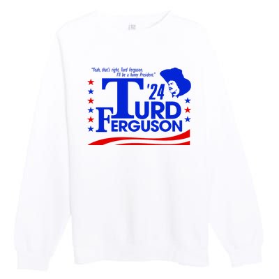 Turd Ferguson For President Election 2024 Premium Crewneck Sweatshirt