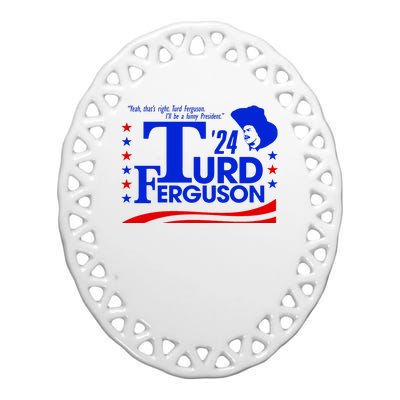 Turd Ferguson For President Election 2024 Ceramic Oval Ornament