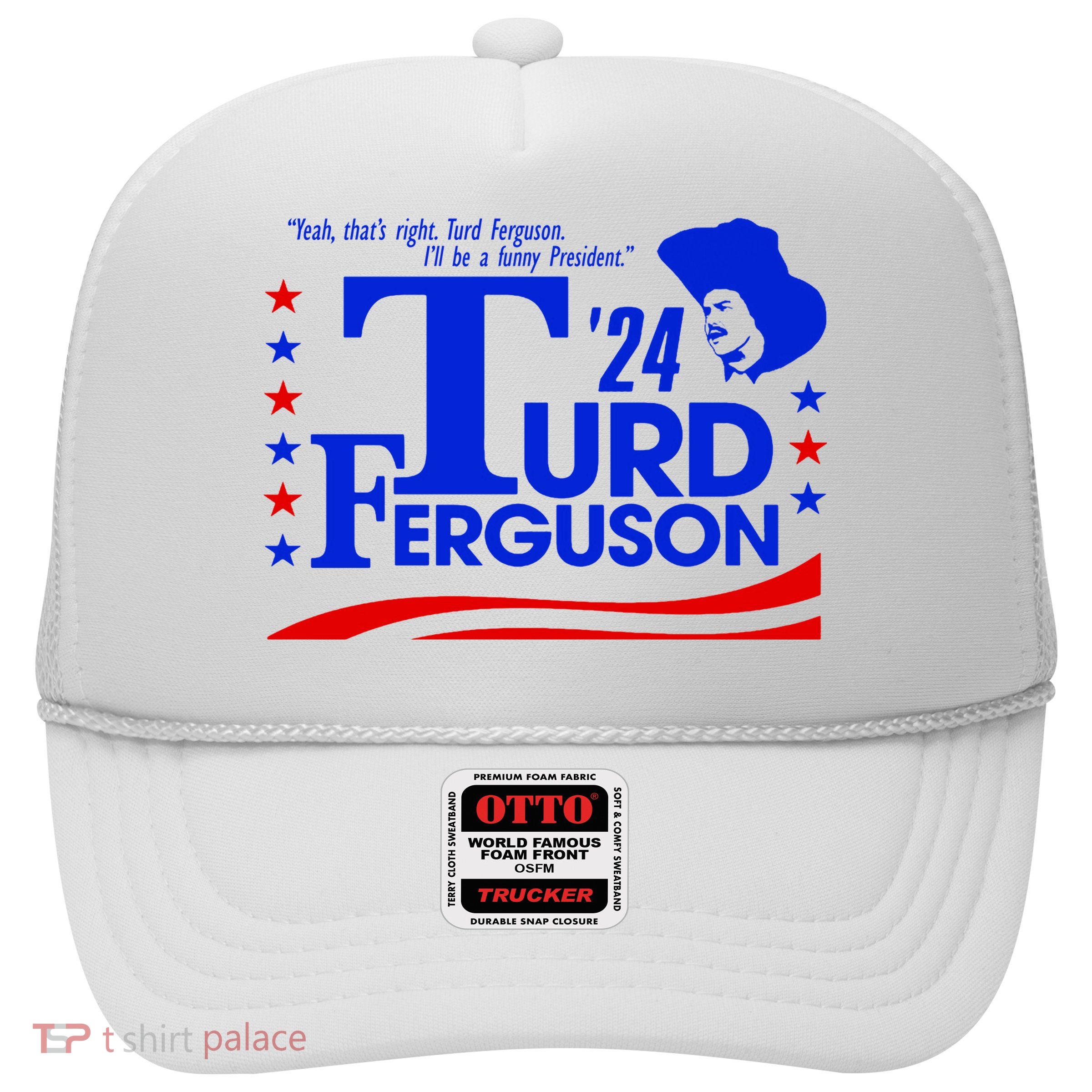 Turd Ferguson For President Election 2024 Trucker Hat