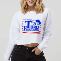 Turd Ferguson For President Election 2024 Cropped Pullover Crew