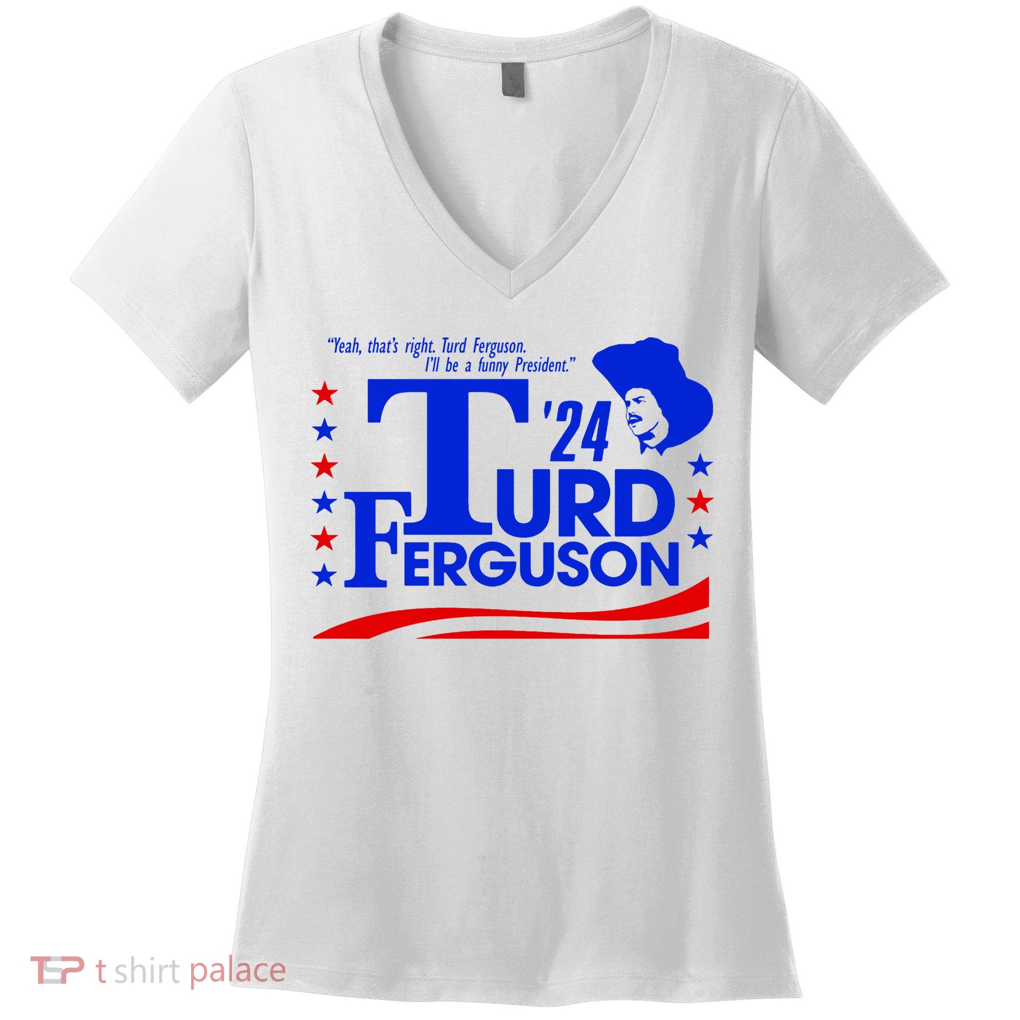 Turd Ferguson For President Election 2024 Women's V-Neck T-Shirt