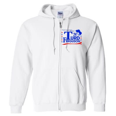 Turd Ferguson For President Election 2024 Full Zip Hoodie