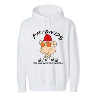 Turkey Friends Giving Happy Friendsgiving Funny Thanksgiving Garment-Dyed Fleece Hoodie