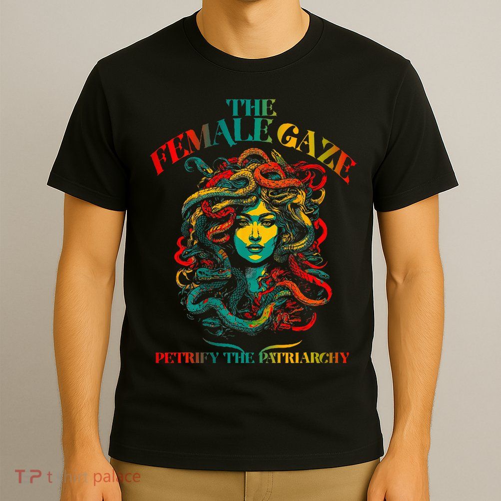 The Female Gaze Petrify The Patriarchy Medusa T-Shirt