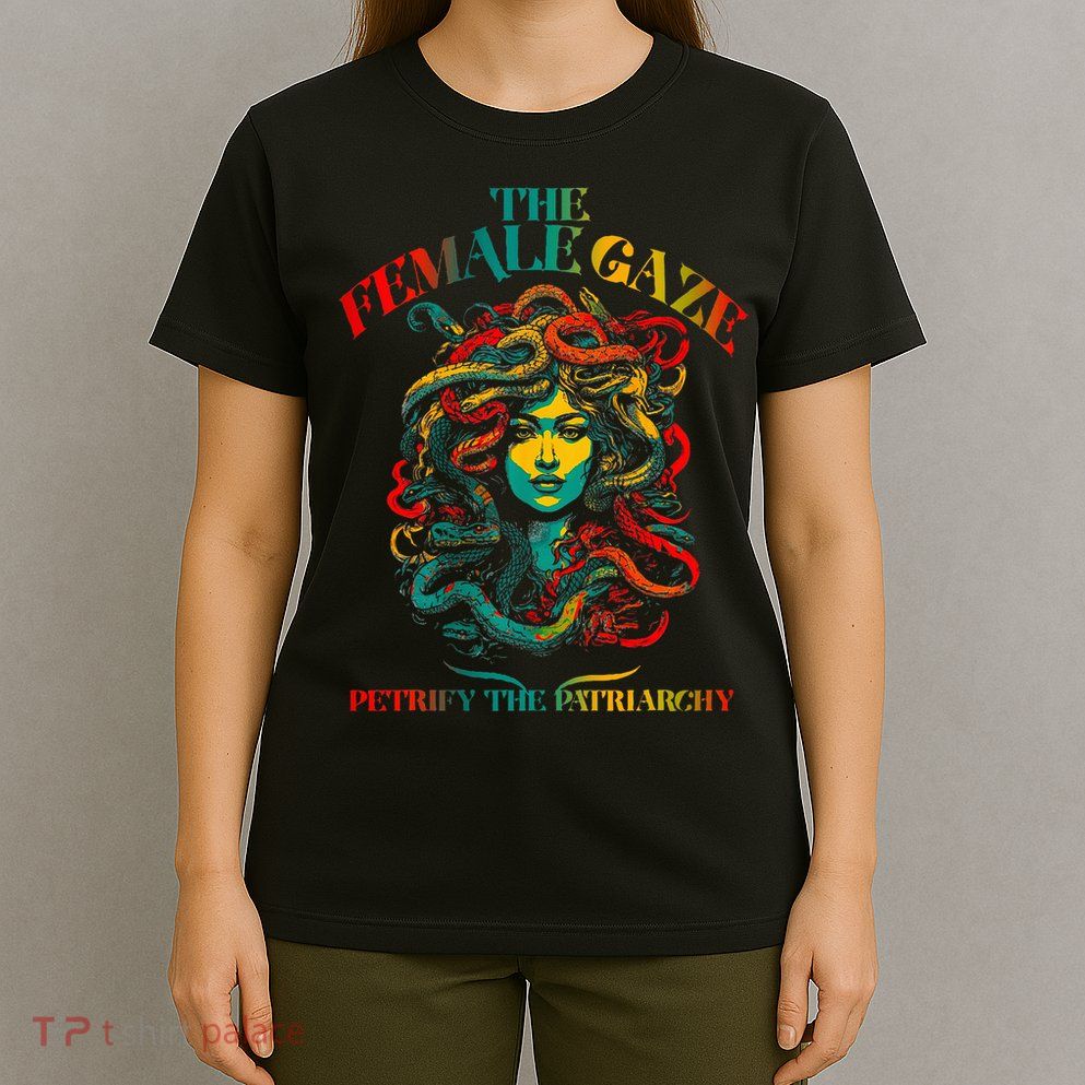 The Female Gaze Petrify The Patriarchy Medusa T-Shirt