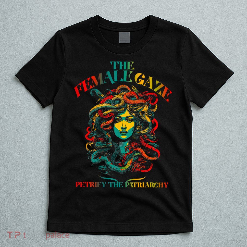 The Female Gaze Petrify The Patriarchy Medusa T-Shirt
