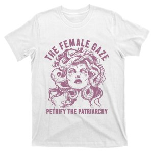 The Female Gaze Petrify The Patriarchy T-Shirt