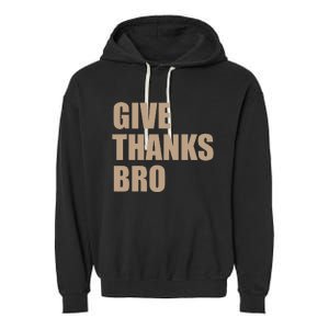 Thanksgiving Funny Give Thanks Bro Garment-Dyed Fleece Hoodie