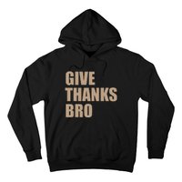 Thanksgiving Funny Give Thanks Bro Hoodie