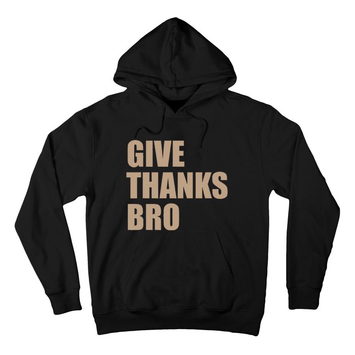 Thanksgiving Funny Give Thanks Bro Hoodie