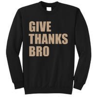 Thanksgiving Funny Give Thanks Bro Sweatshirt