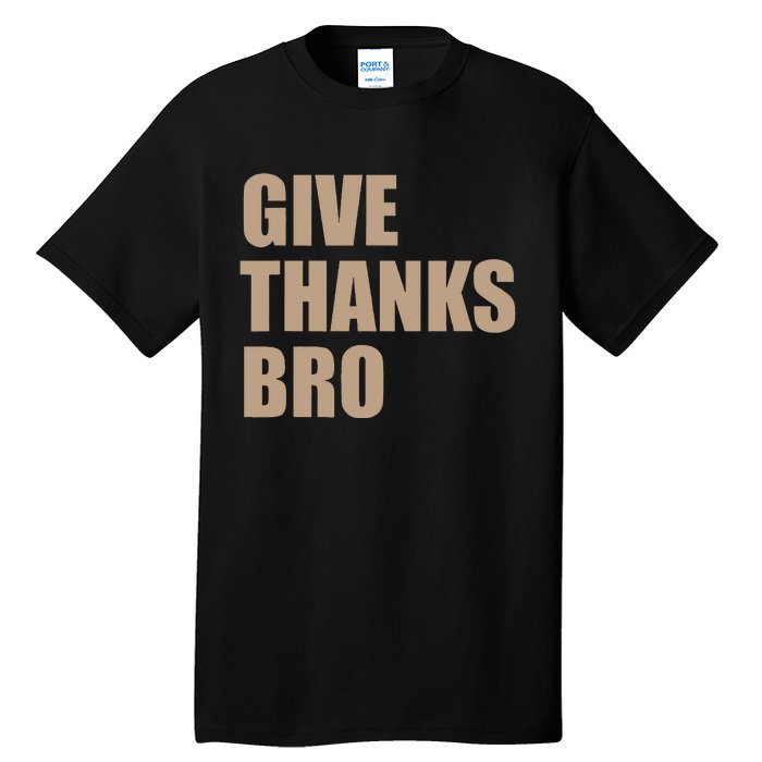 Thanksgiving Funny Give Thanks Bro Tall T-Shirt