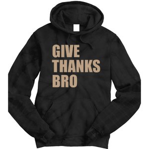 Thanksgiving Funny Give Thanks Bro Tie Dye Hoodie