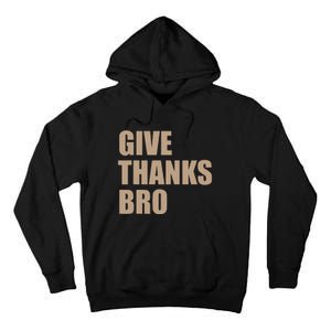 Thanksgiving Funny Give Thanks Bro Tall Hoodie