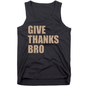 Thanksgiving Funny Give Thanks Bro Tank Top