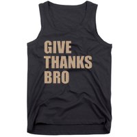 Thanksgiving Funny Give Thanks Bro Tank Top