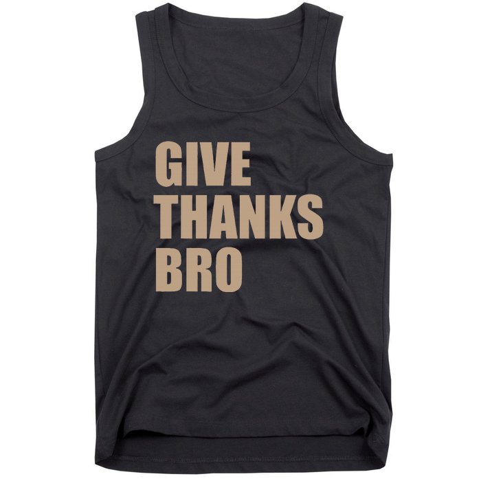 Thanksgiving Funny Give Thanks Bro Tank Top