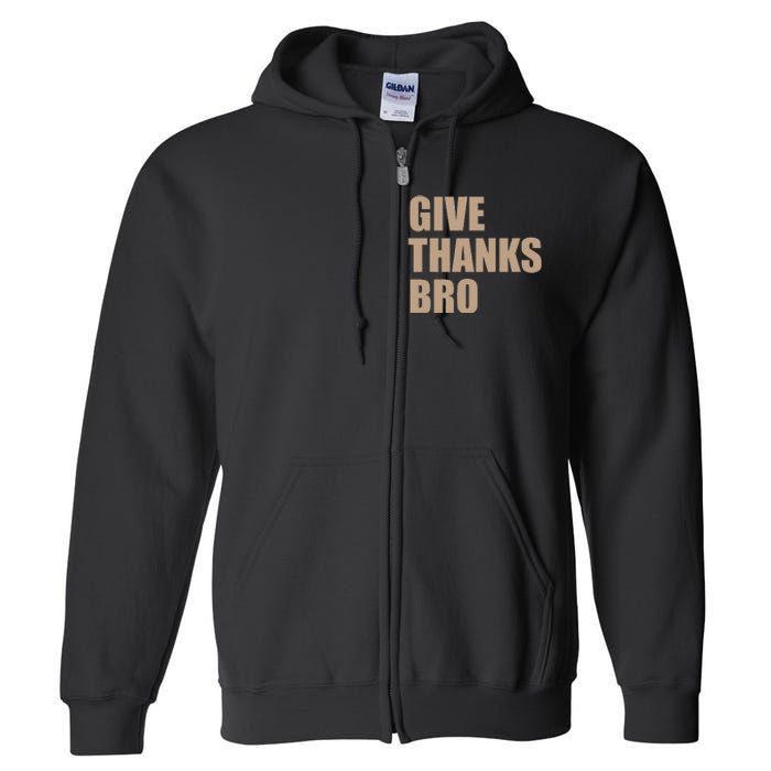 Thanksgiving Funny Give Thanks Bro Full Zip Hoodie