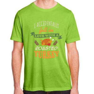 Thanksgiving Funny Gift Accidently Fell In Love With A Roasted Turkey Meaningful Adult ChromaSoft Performance T-Shirt