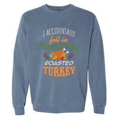 Thanksgiving Funny Gift Accidently Fell In Love With A Roasted Turkey Meaningful Garment-Dyed Sweatshirt