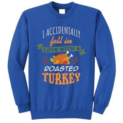 Thanksgiving Funny Gift Accidently Fell In Love With A Roasted Turkey Meaningful Sweatshirt