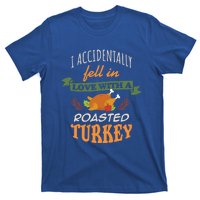 Thanksgiving Funny Gift Accidently Fell In Love With A Roasted Turkey Meaningful T-Shirt