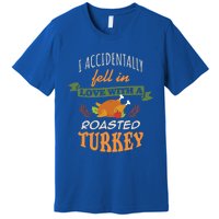 Thanksgiving Funny Gift Accidently Fell In Love With A Roasted Turkey Meaningful Premium T-Shirt