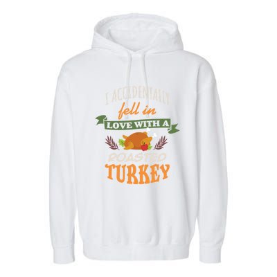 Thanksgiving Funny Gift Accidently Fell In Love With A Roasted Turkey Meaningful Garment-Dyed Fleece Hoodie