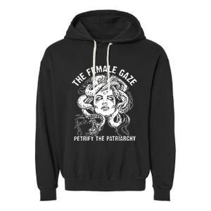 The Female Gaze Petrify The Patriarchy Feminist Garment-Dyed Fleece Hoodie