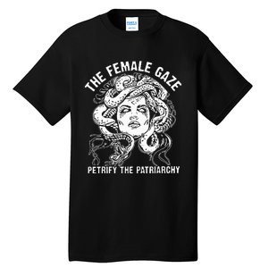 The Female Gaze Petrify The Patriarchy Feminist Tall T-Shirt