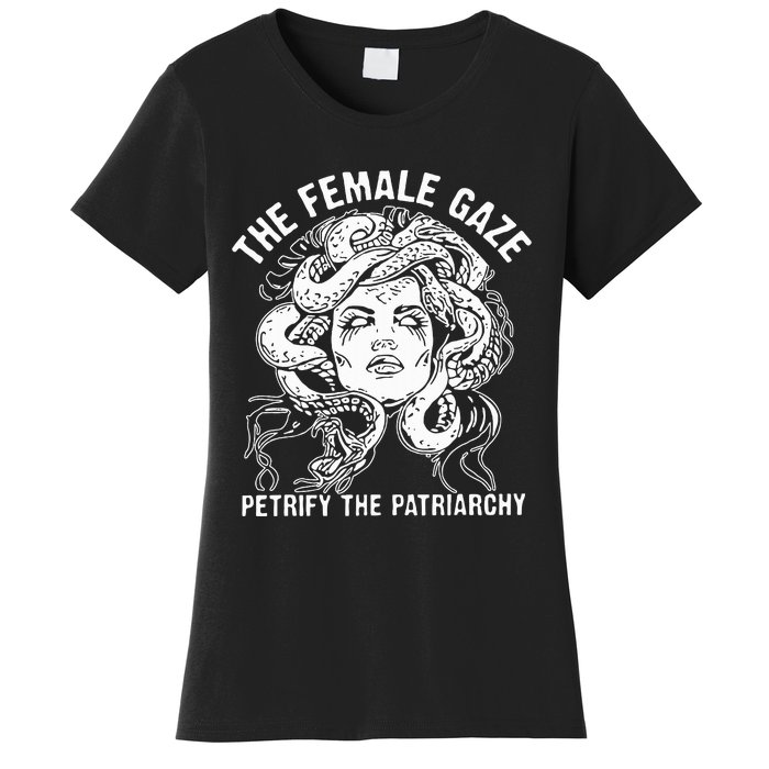 The Female Gaze Petrify The Patriarchy Feminist Women's T-Shirt