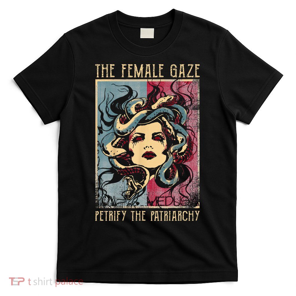 The Female Gaze Petrify The Patriarchy Medusa T-Shirt