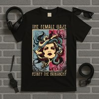 The Female Gaze Petrify The Patriarchy Medusa T-Shirt