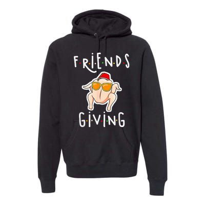 Turkey Friends Giving Happy Friendsgiving Premium Hoodie