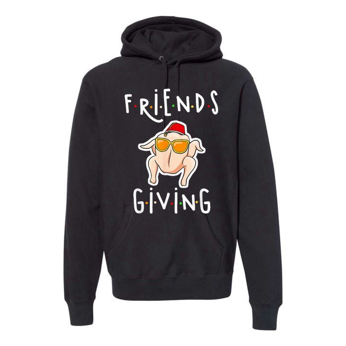 Turkey Friends Giving Happy Friendsgiving Premium Hoodie