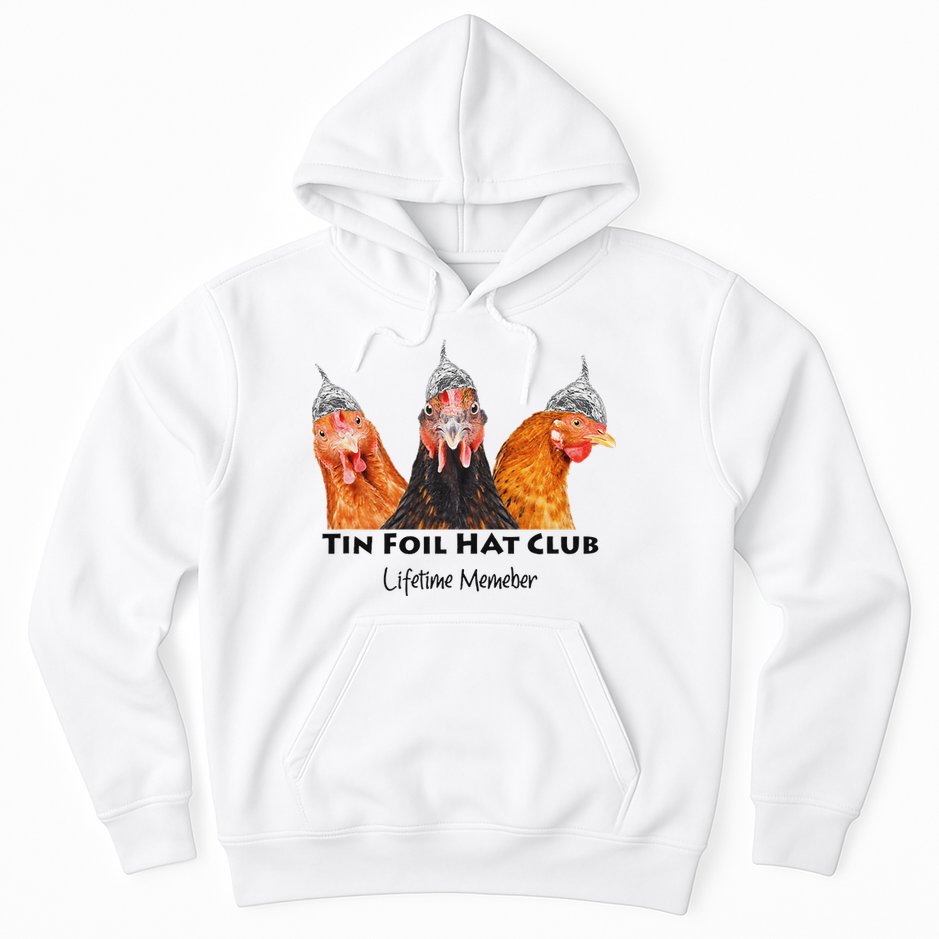 Tin Foil Hat Club Member Chickens Funny Conspiracy Theorist Hoodie
