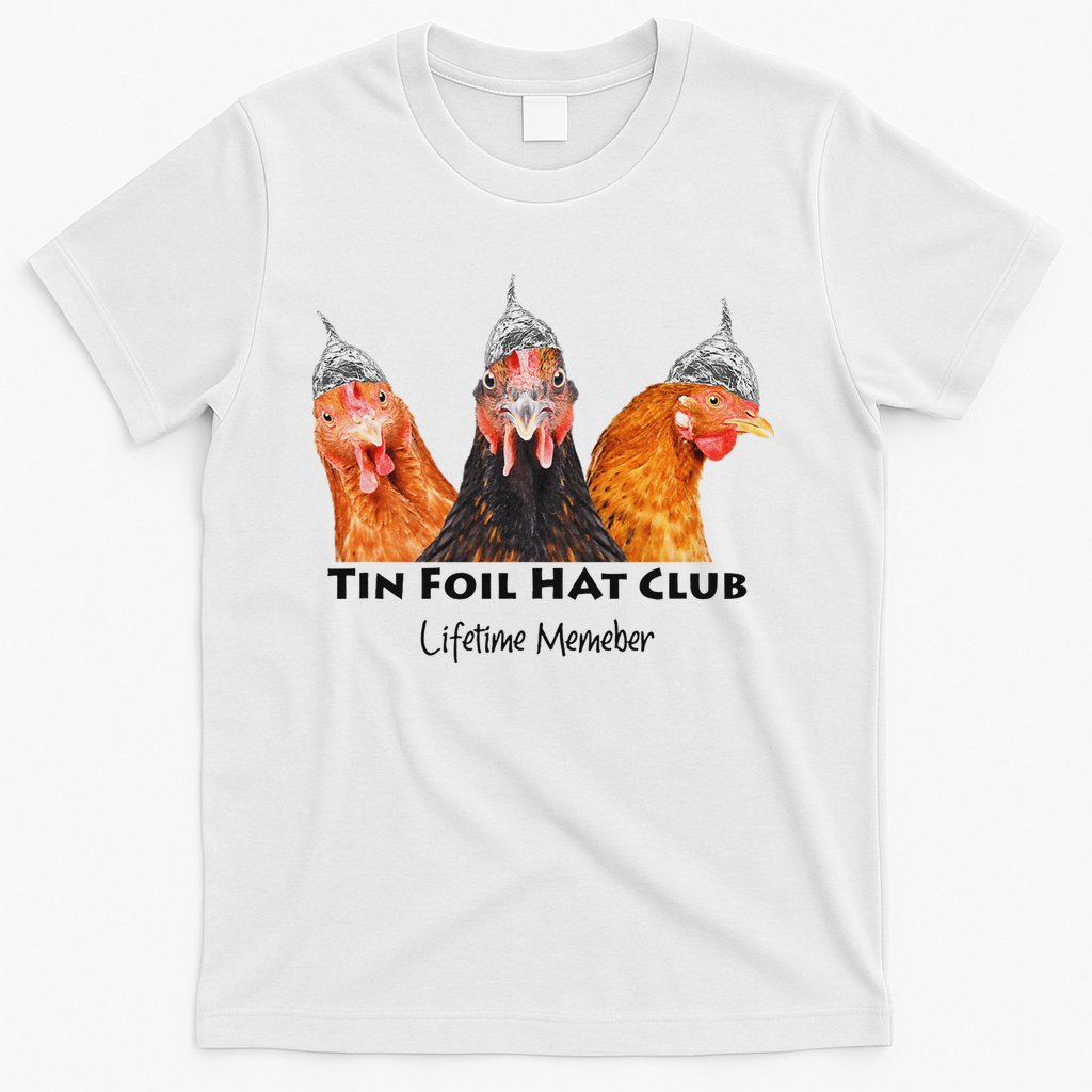 Tin Foil Hat Club Member Chickens Funny Conspiracy Theorist T-Shirt
