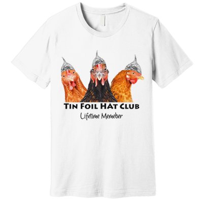 Tin Foil Hat Club Member Chickens Funny Conspiracy Theorist Premium T-Shirt
