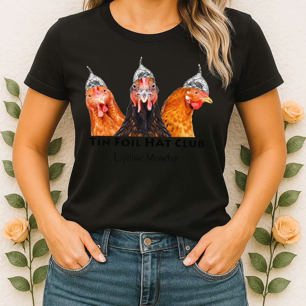 Tin Foil Hat Club Member Chickens Funny Conspiracy Theorist Womens T-Shirt